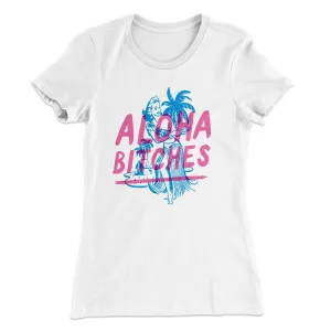 Aloha Bitches Women's T-Shirt