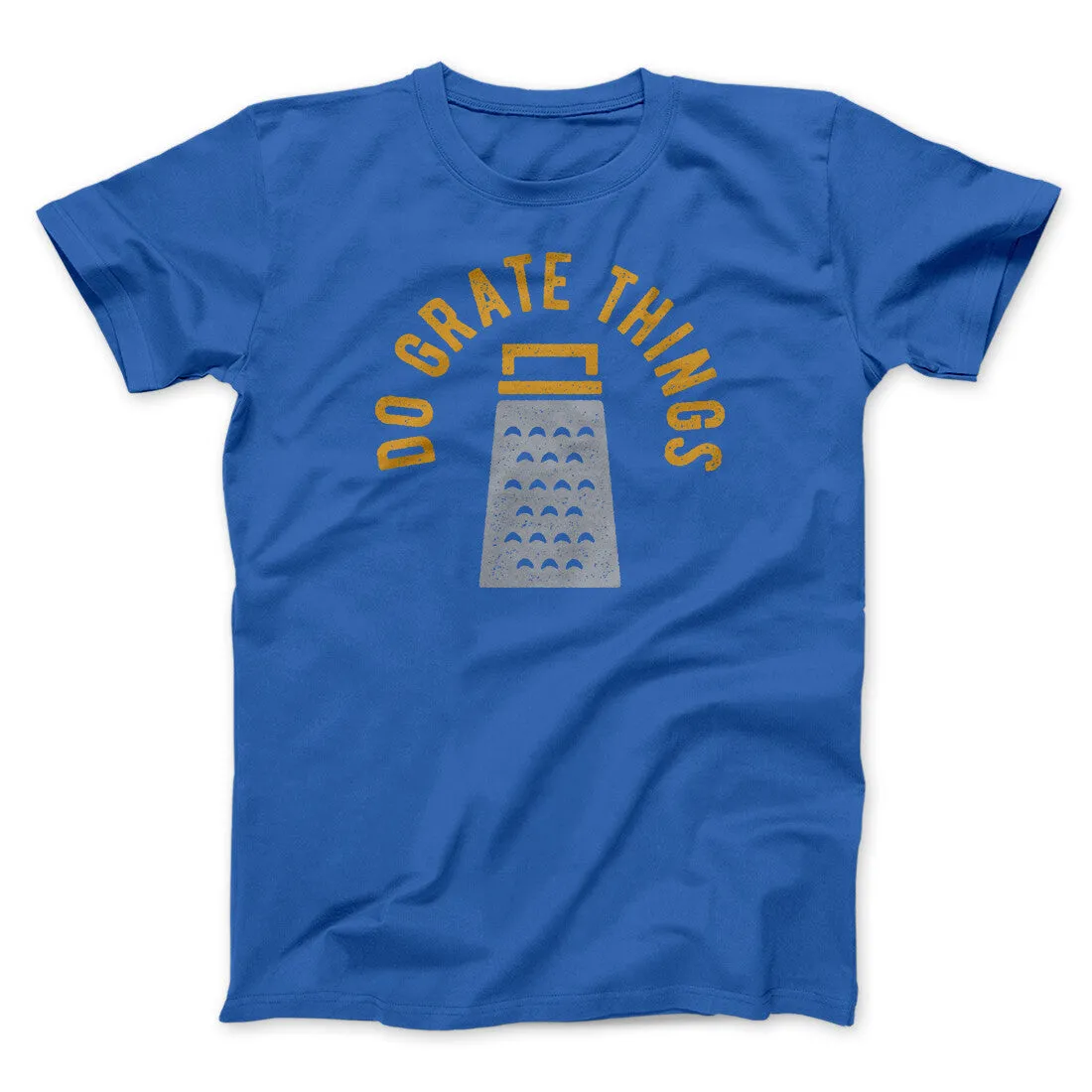 Do Grate Things Men/Unisex T-Shirt