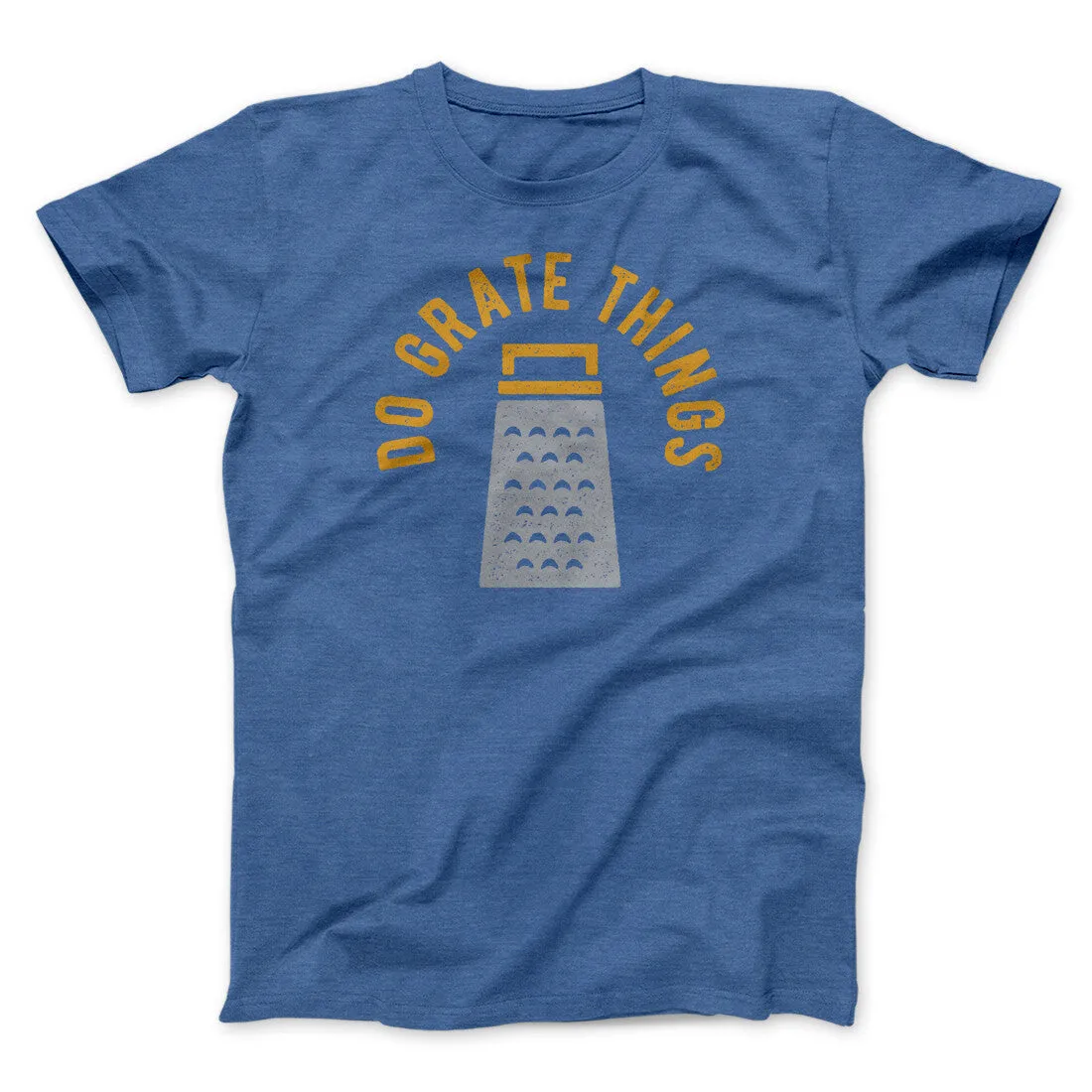 Do Grate Things Men/Unisex T-Shirt