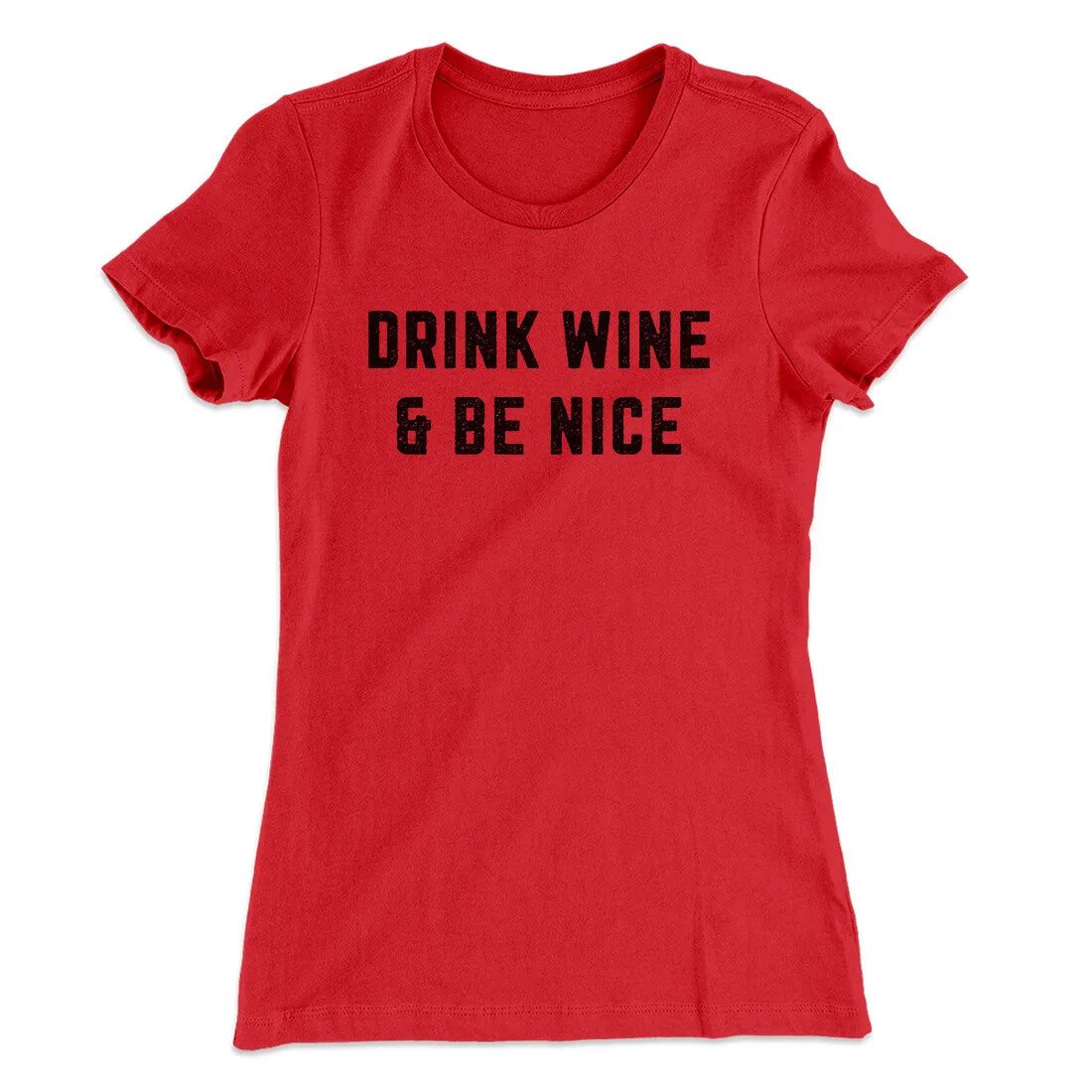 Drink Wine And Be Nice Women's T-Shirt