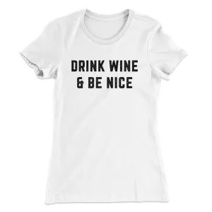 Drink Wine And Be Nice Women's T-Shirt