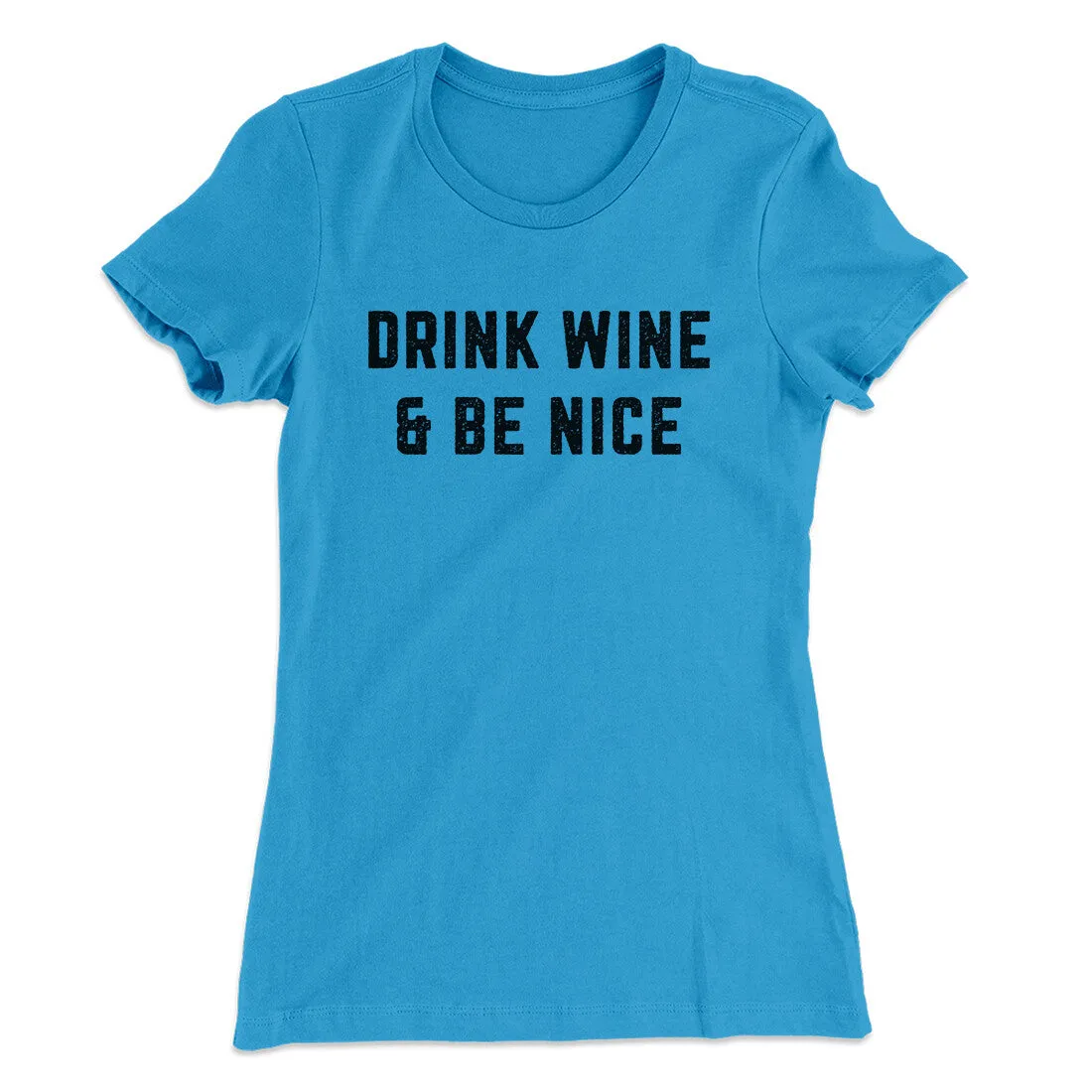 Drink Wine And Be Nice Women's T-Shirt
