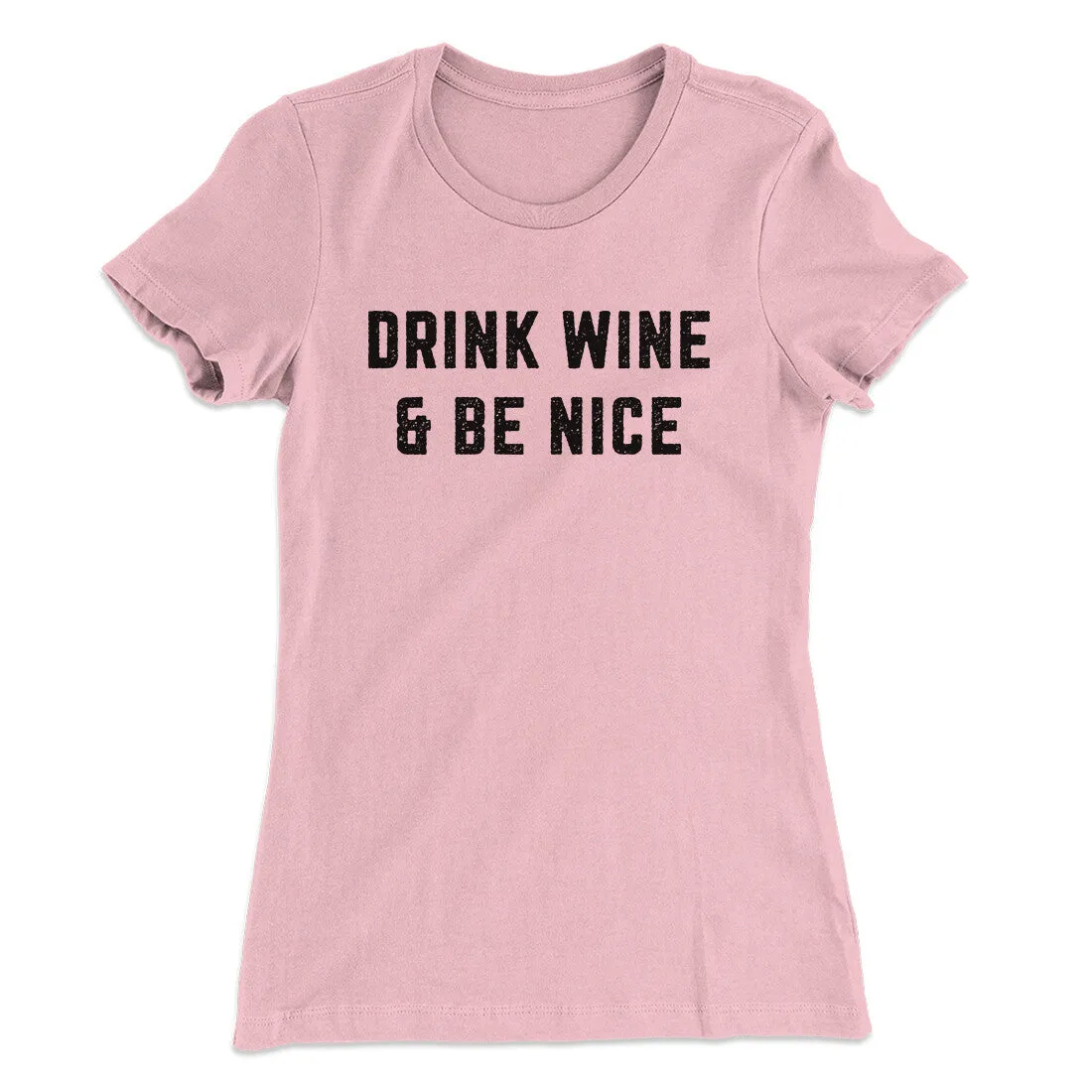 Drink Wine And Be Nice Women's T-Shirt