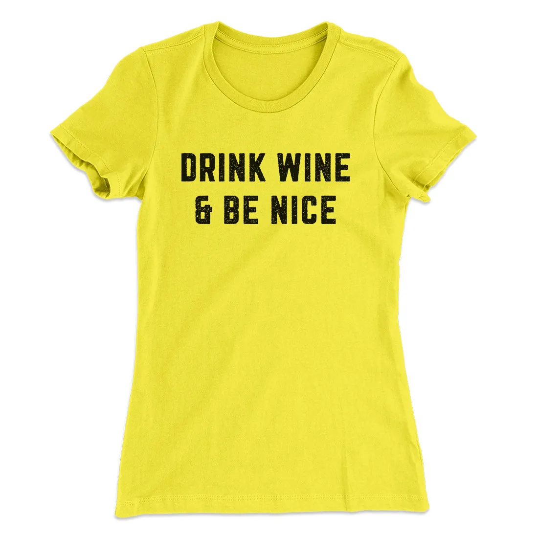 Drink Wine And Be Nice Women's T-Shirt