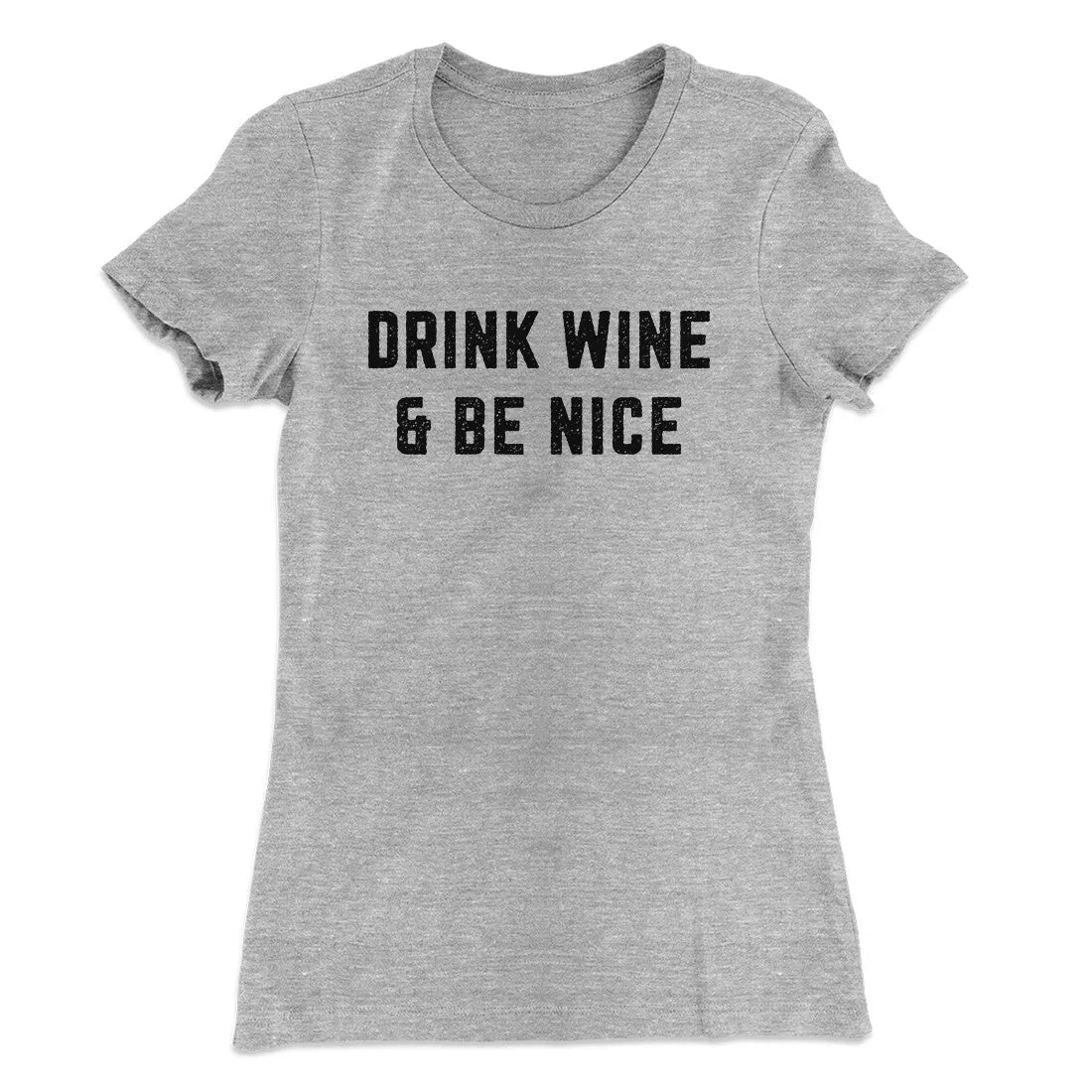 Drink Wine And Be Nice Women's T-Shirt