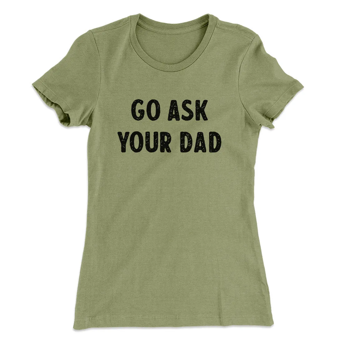 Go Ask Your Dad Funny Women's T-Shirt