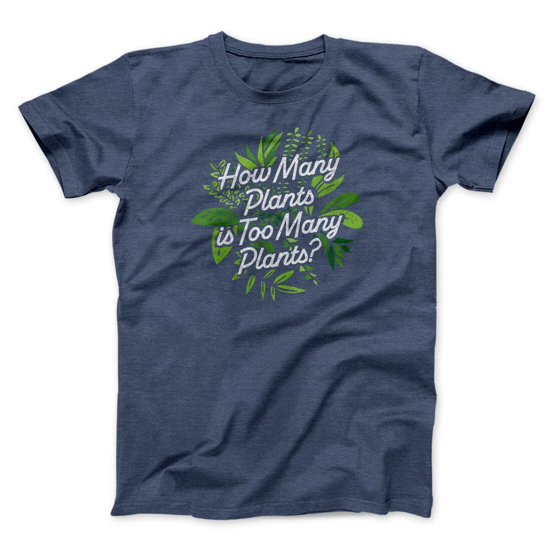 How Many Plants Is Too Many Plants Men/Unisex T-Shirt