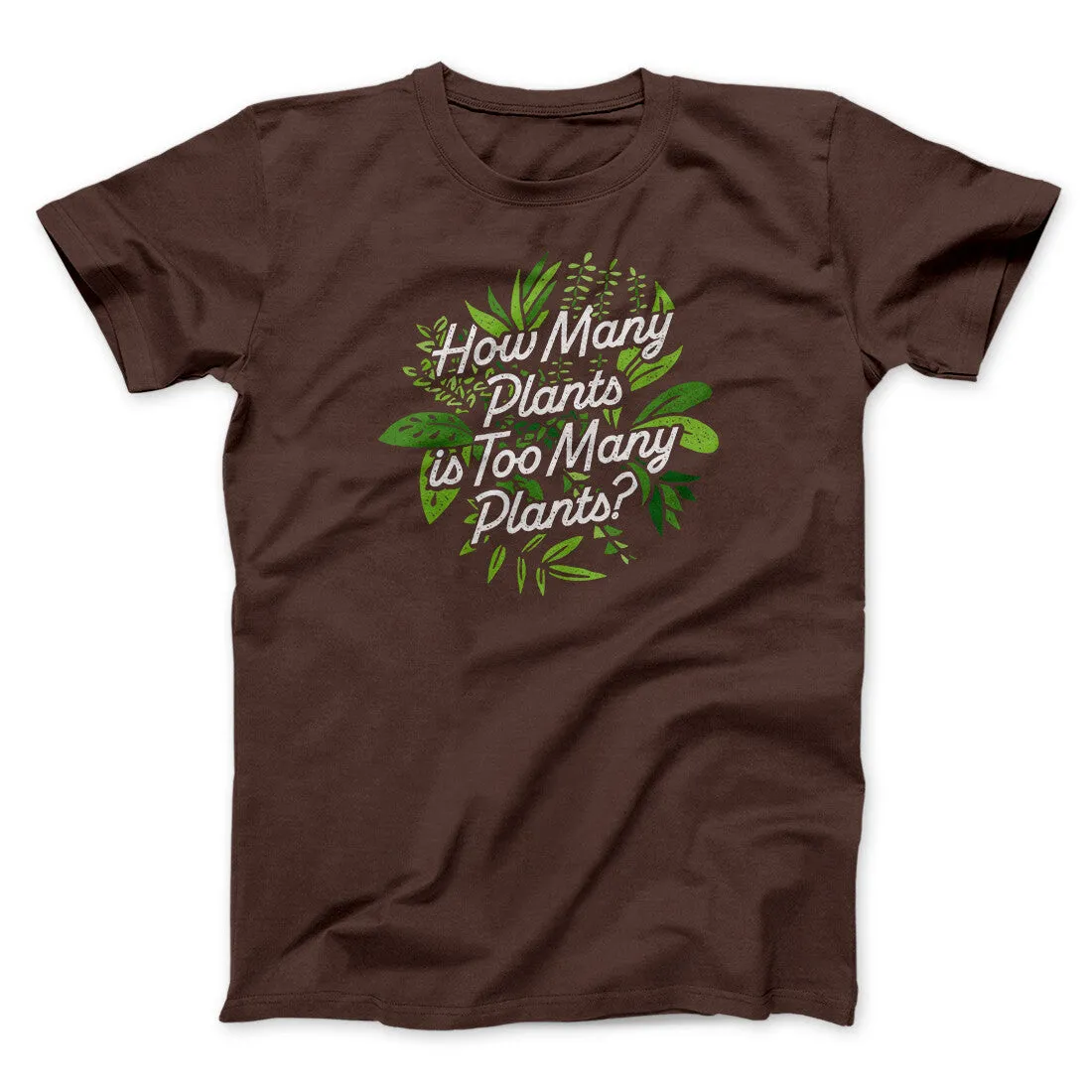 How Many Plants Is Too Many Plants Men/Unisex T-Shirt