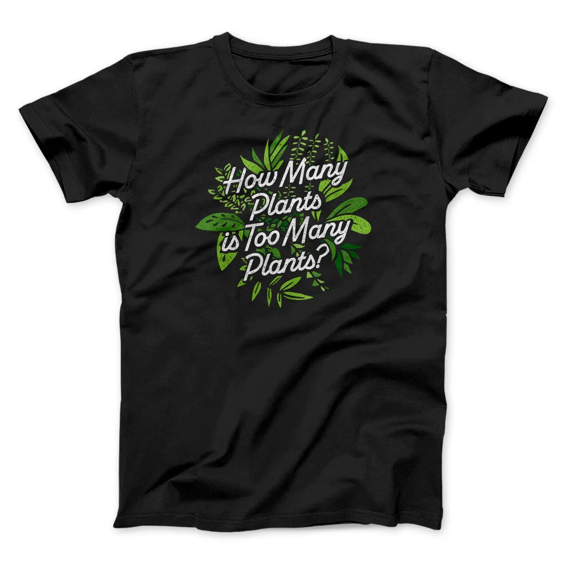 How Many Plants Is Too Many Plants Men/Unisex T-Shirt