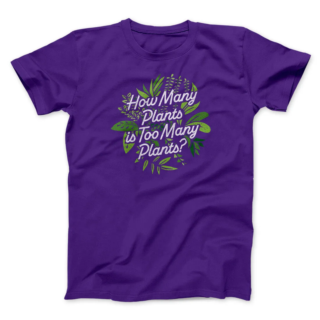 How Many Plants Is Too Many Plants Men/Unisex T-Shirt