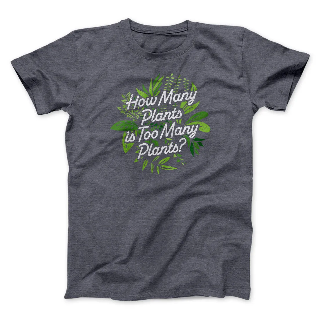 How Many Plants Is Too Many Plants Men/Unisex T-Shirt
