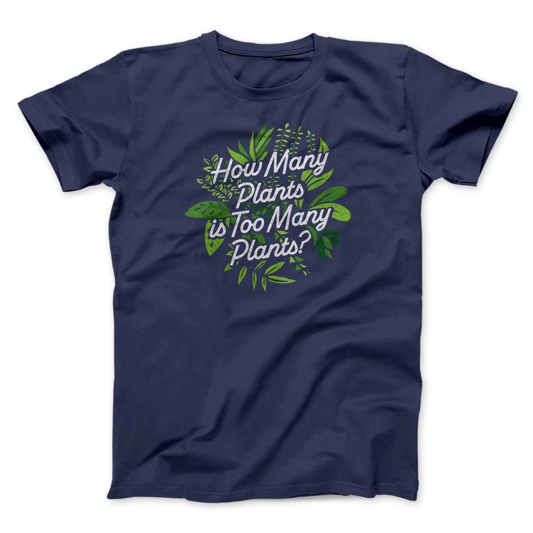 How Many Plants Is Too Many Plants Men/Unisex T-Shirt