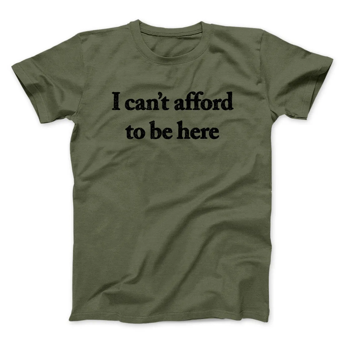 I Can’t Afford To Be Here Men/Unisex T-Shirt