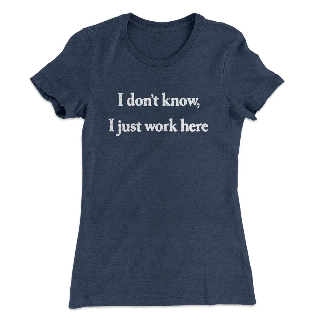 I Don’t Know I Just Work Here Funny Women's T-Shirt