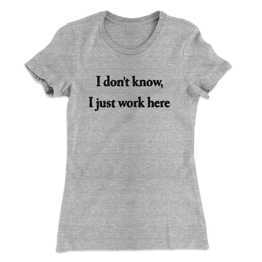 I Don’t Know I Just Work Here Funny Women's T-Shirt
