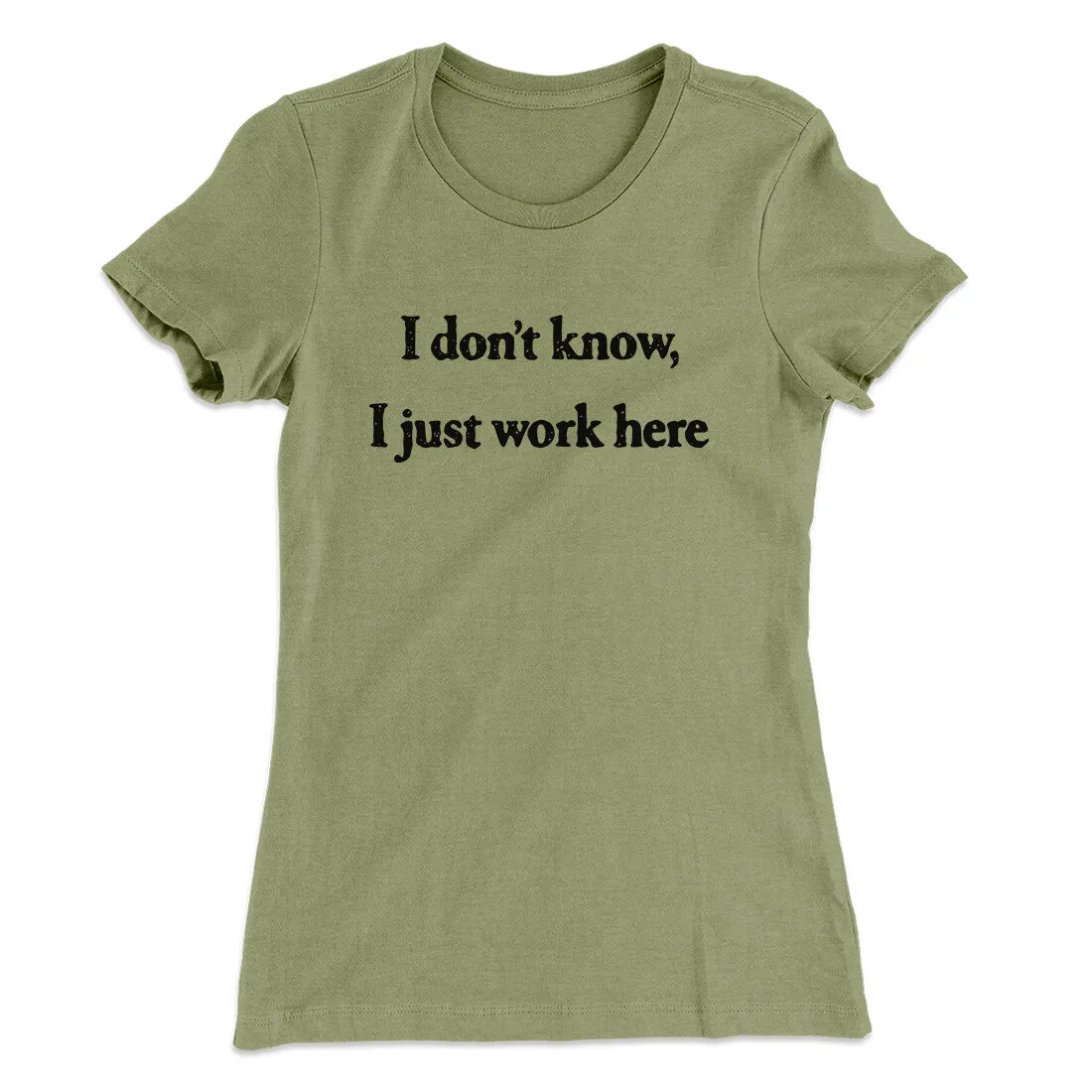 I Don’t Know I Just Work Here Funny Women's T-Shirt