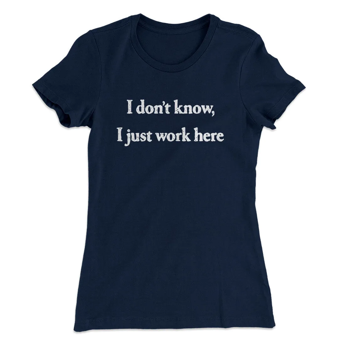 I Don’t Know I Just Work Here Funny Women's T-Shirt