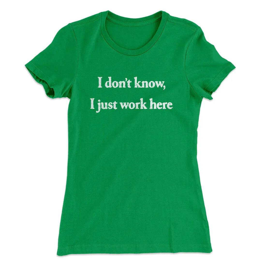 I Don’t Know I Just Work Here Funny Women's T-Shirt