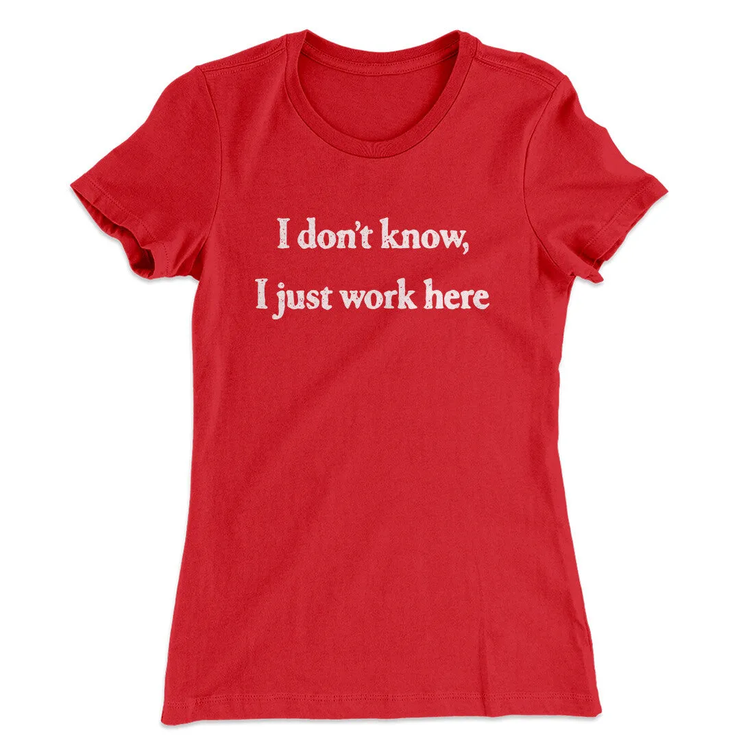 I Don’t Know I Just Work Here Funny Women's T-Shirt
