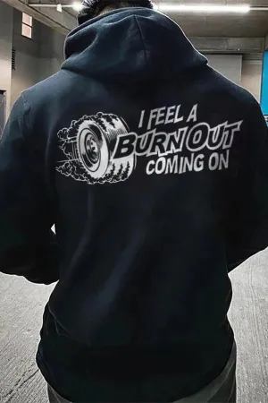 I Feel A Burn Out Coming On Hoodies