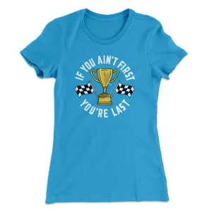 If You Ain’t First You’re Last Women's T-Shirt