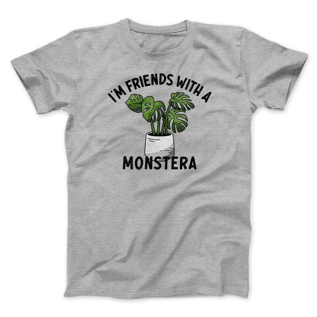 I’m Friends With A Monstera Funny Men/Unisex T-Shirt