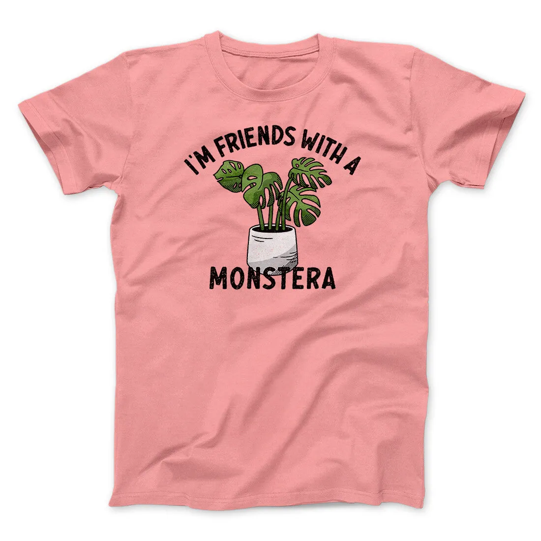 I’m Friends With A Monstera Funny Men/Unisex T-Shirt