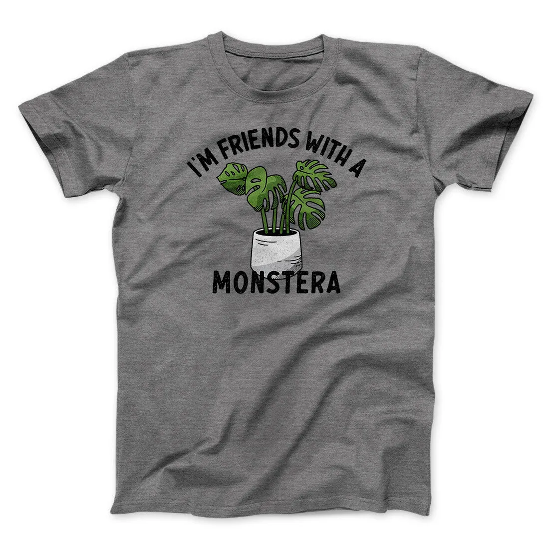 I’m Friends With A Monstera Funny Men/Unisex T-Shirt