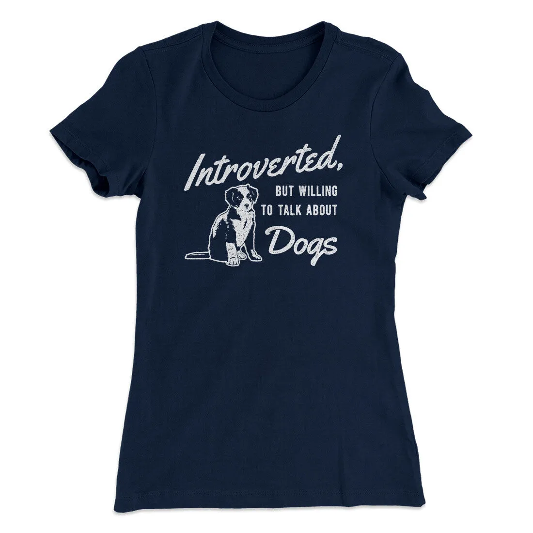 Introverted But Willing To Talk About Dogs Women's T-Shirt
