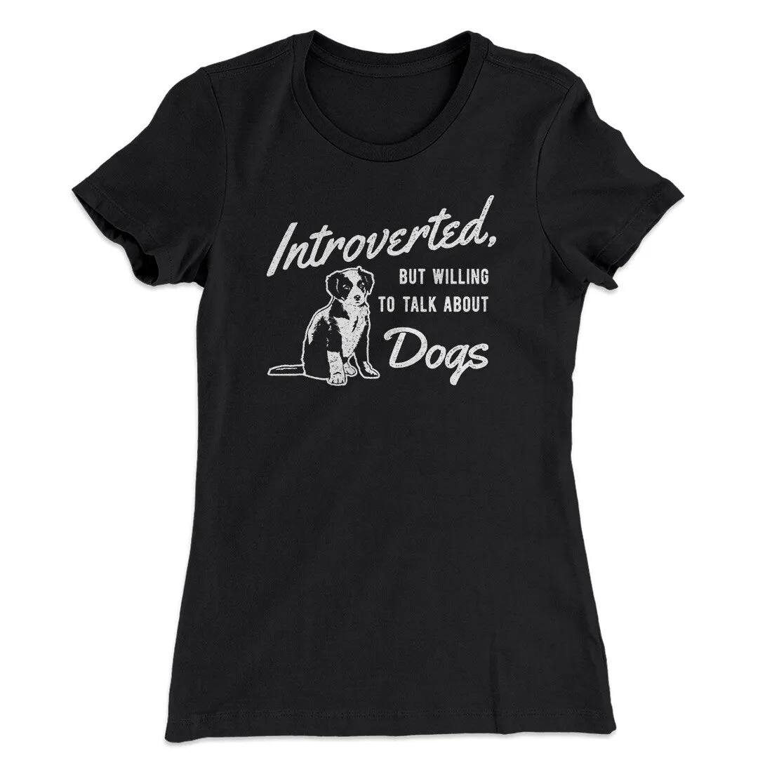 Introverted But Willing To Talk About Dogs Women's T-Shirt