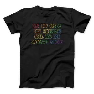Is It Gay In Here Or Is It Just Me Men/Unisex T-Shirt