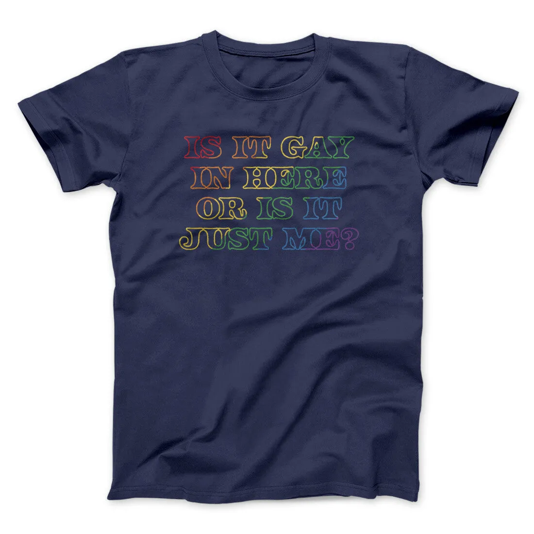 Is It Gay In Here Or Is It Just Me Men/Unisex T-Shirt