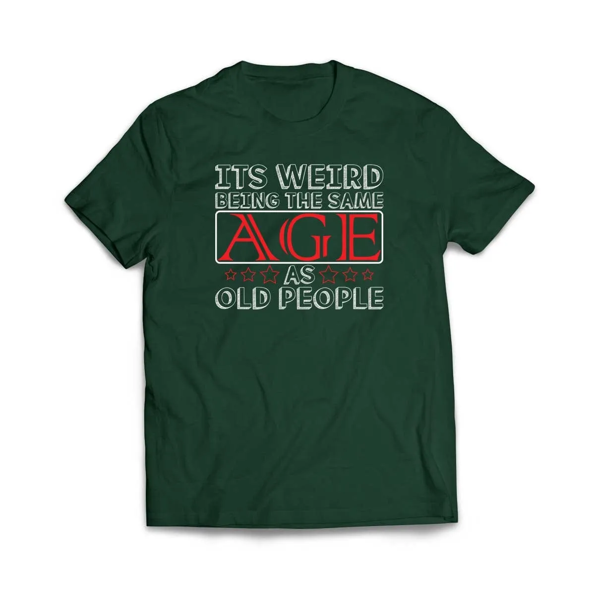 Its Weird Being the Same Age as Old People T-Shirt