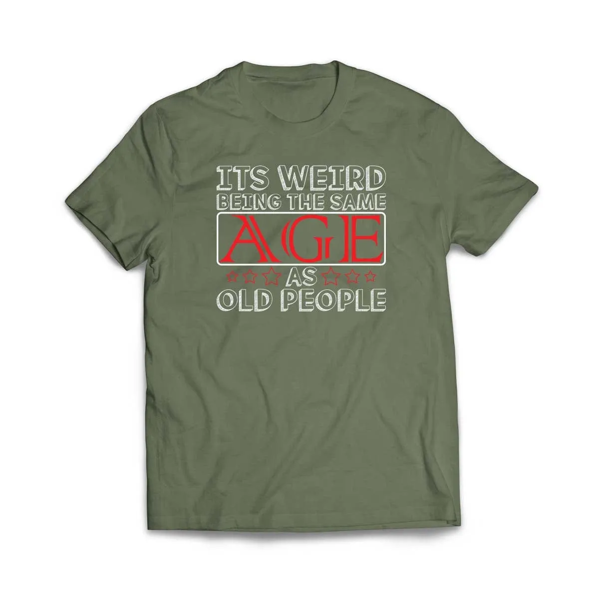 Its Weird Being the Same Age as Old People T-Shirt