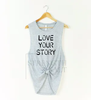 Love Your Story Muscle Tank