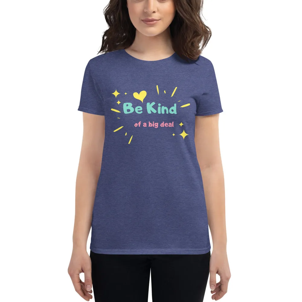 "Be Kind... of a Big Deal" Women's Fashion Fit T-Shirt
