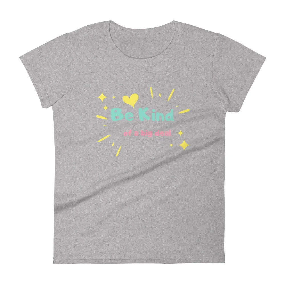 "Be Kind... of a Big Deal" Women's Fashion Fit T-Shirt