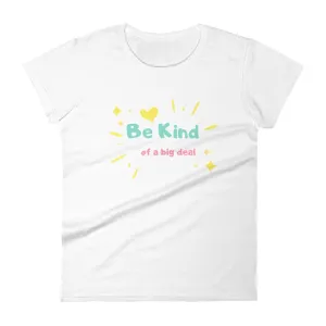 "Be Kind... of a Big Deal" Women's Fashion Fit T-Shirt