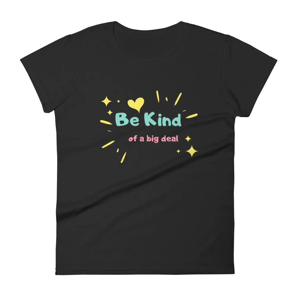 "Be Kind... of a Big Deal" Women's Fashion Fit T-Shirt