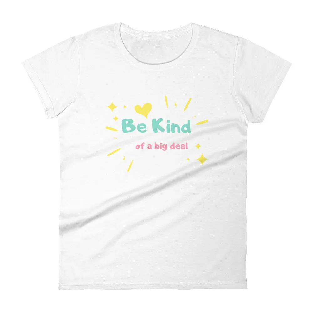 "Be Kind... of a Big Deal" Women's Fashion Fit T-Shirt