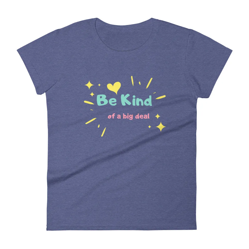 "Be Kind... of a Big Deal" Women's Fashion Fit T-Shirt