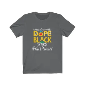 "Unapologetically Dope Black Nurse Practitioner" Relaxed Fit Short Sleeve Tee