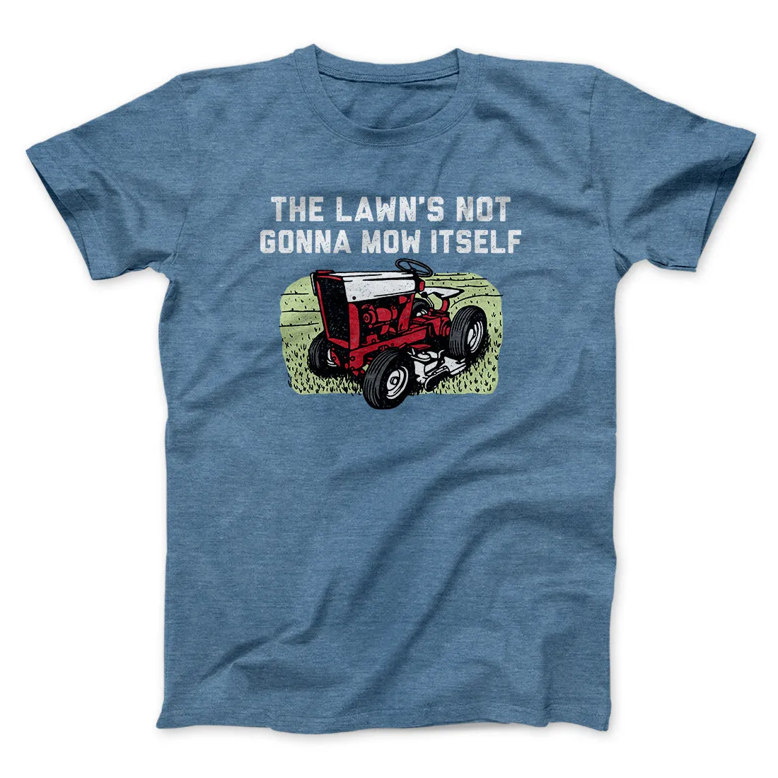 The Lawn's Not Gonna Mow Itself Funny Men/Unisex T-Shirt