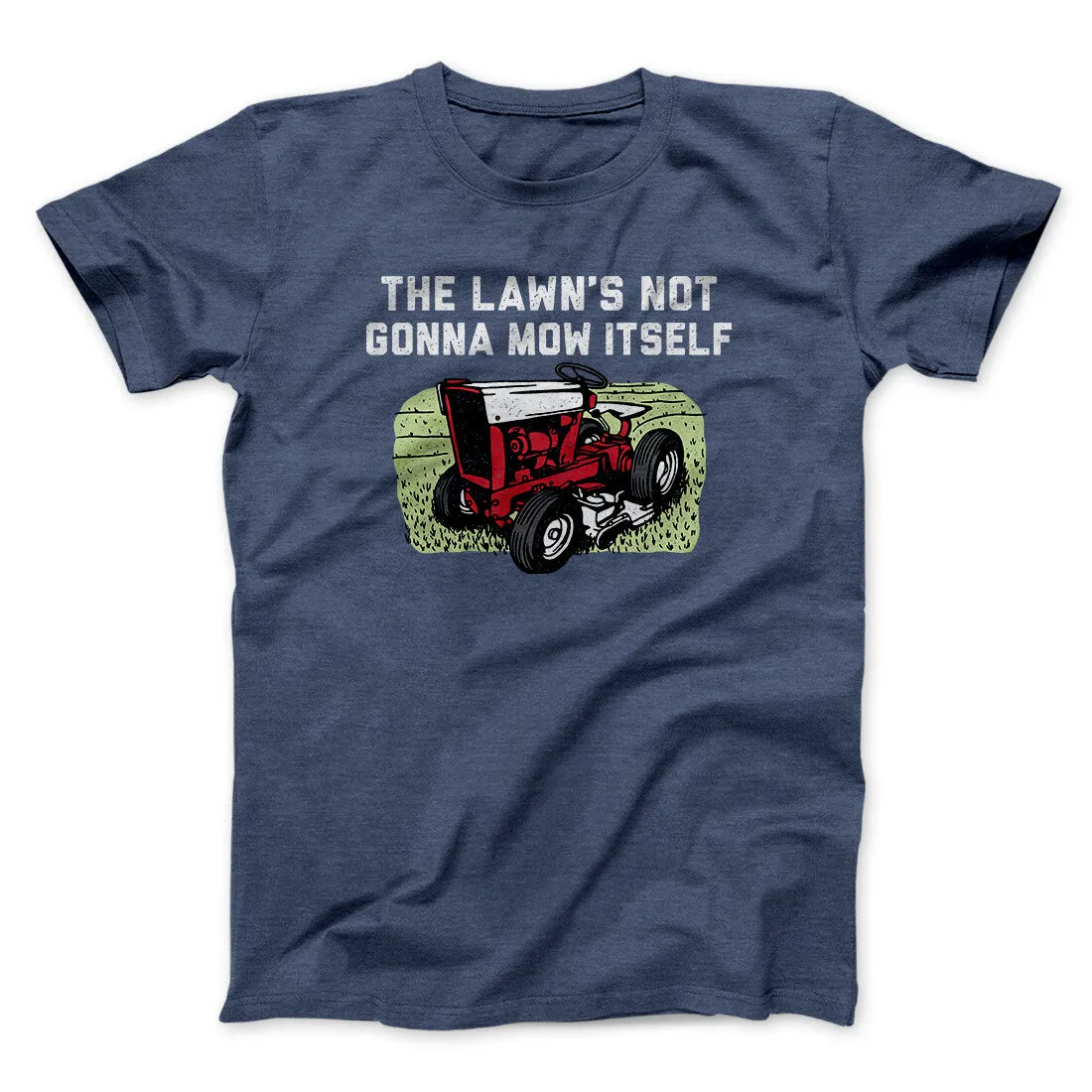 The Lawn's Not Gonna Mow Itself Funny Men/Unisex T-Shirt
