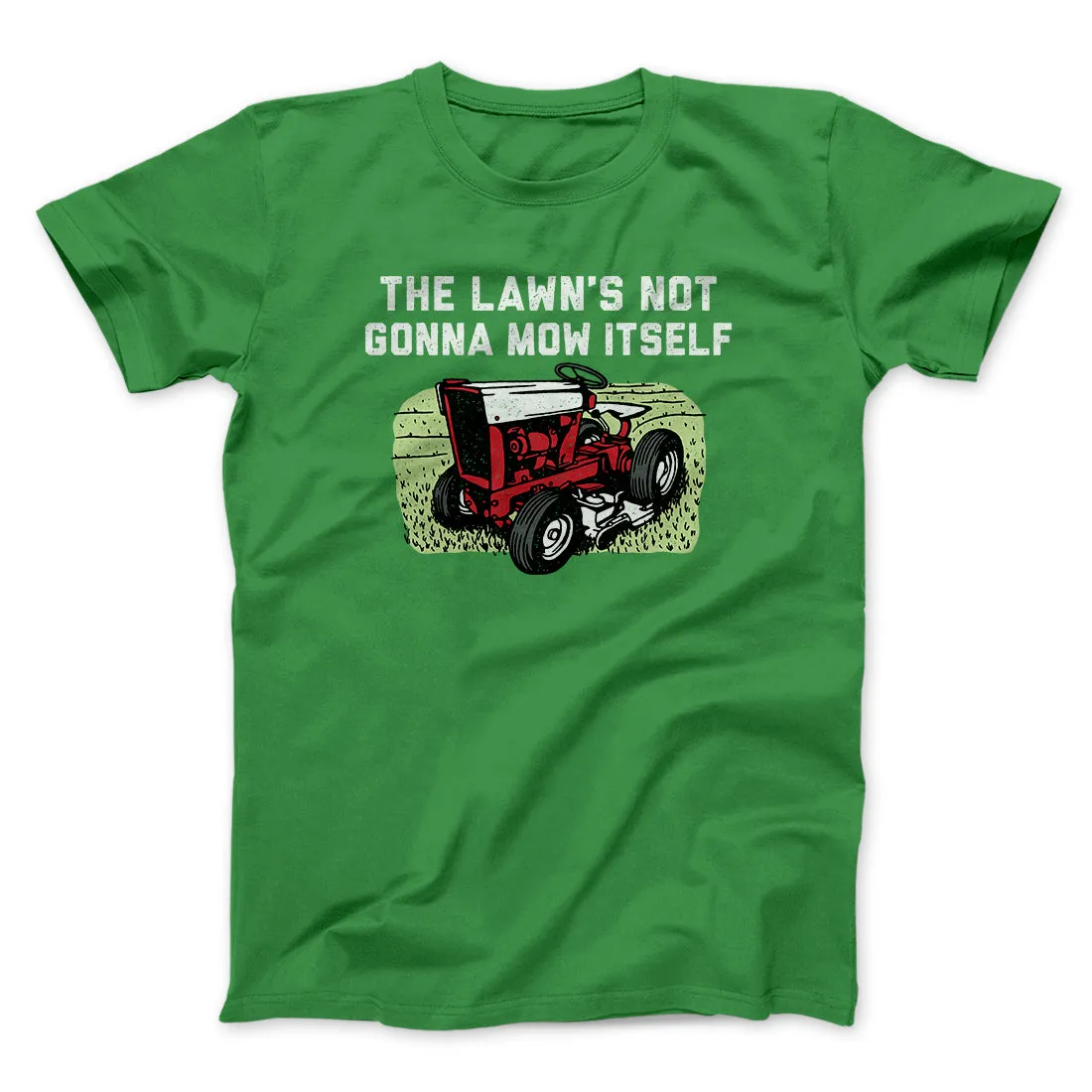 The Lawn's Not Gonna Mow Itself Funny Men/Unisex T-Shirt