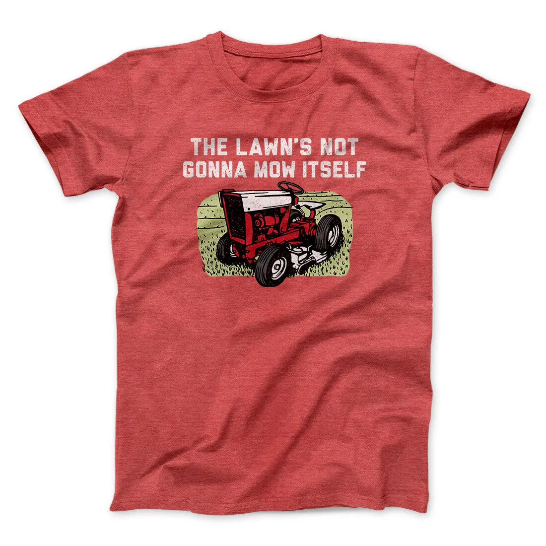 The Lawn's Not Gonna Mow Itself Funny Men/Unisex T-Shirt