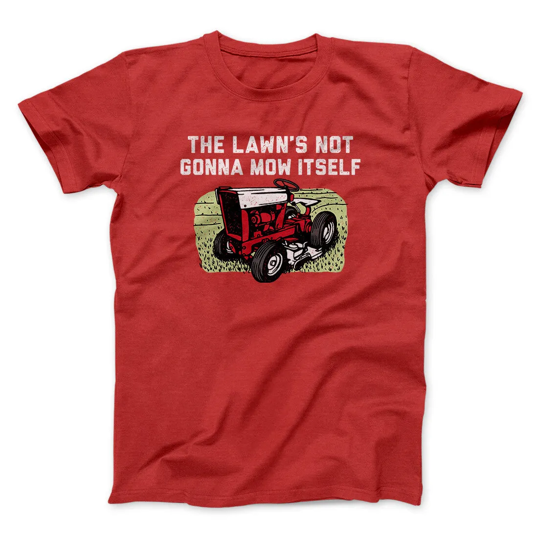The Lawn's Not Gonna Mow Itself Funny Men/Unisex T-Shirt