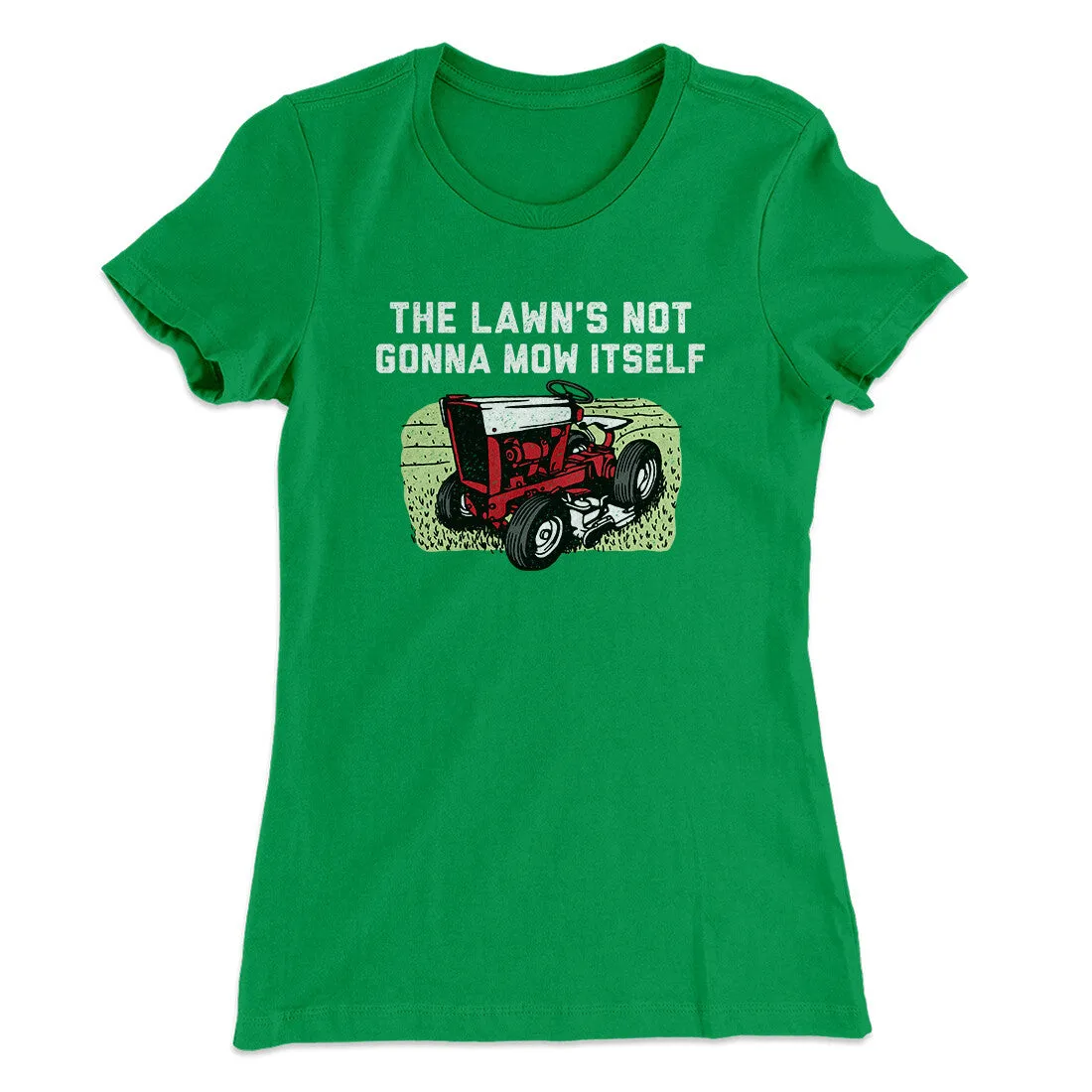 The Lawn's Not Gonna Mow Itself Funny Women's T-Shirt