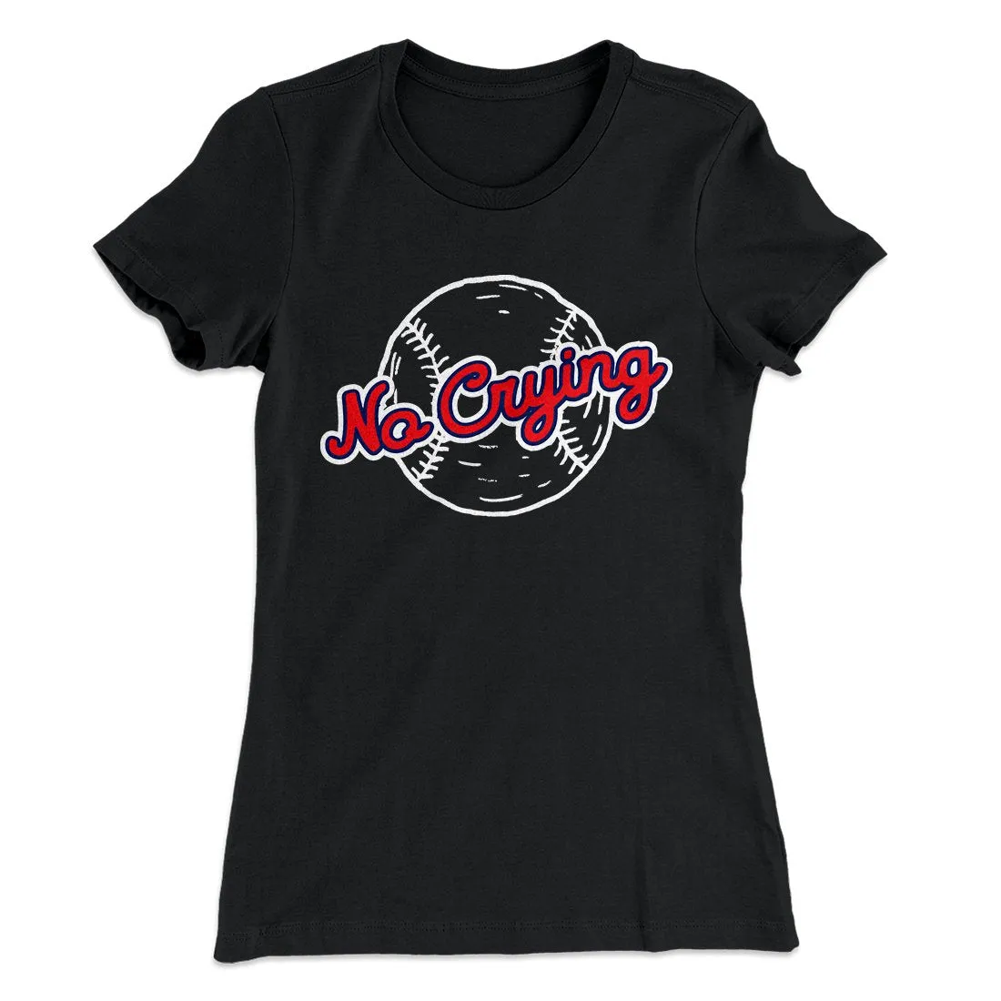 There's No Crying in Baseball Women's T-Shirt
