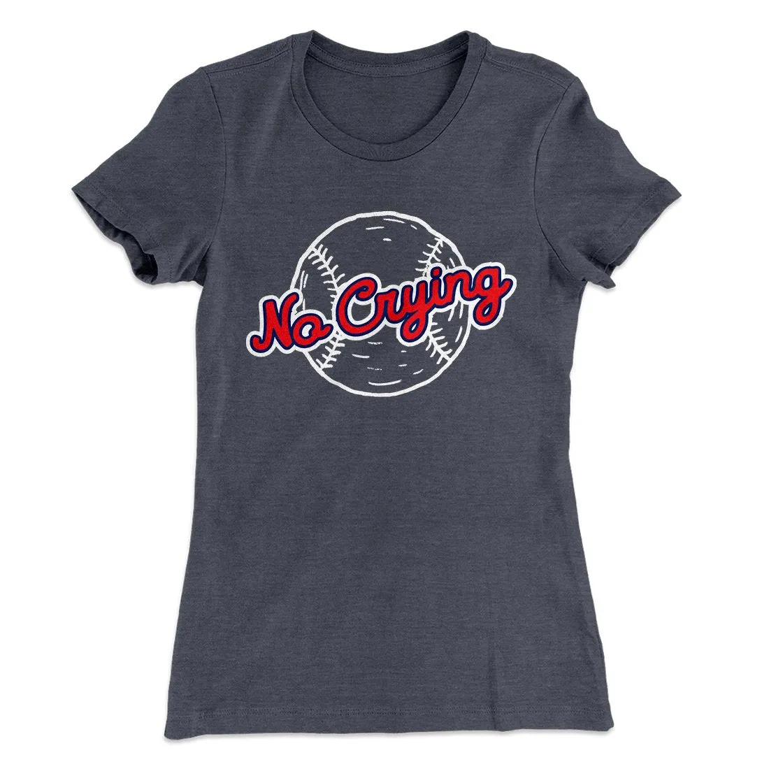 There's No Crying in Baseball Women's T-Shirt